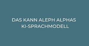 Aleph Alpha - Das kann das KI-Sprachmodell